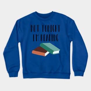 Not Tonight, I'm Reading Crewneck Sweatshirt